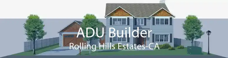 ADU Builder Rolling Hills Estates-CA