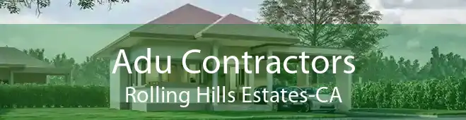 Adu Contractors Rolling Hills Estates-CA